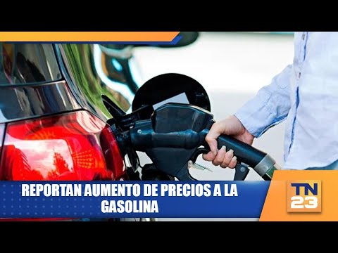 Reportan aumento de precios a la gasolina