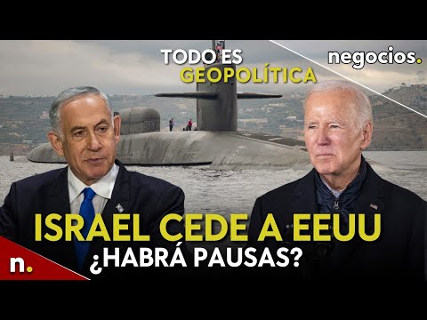 TODO ES GEOPOLÍTICA: ¿Israel accede a las ‘pausas’ que pide EEUU? Nuevo submarino contra Irán