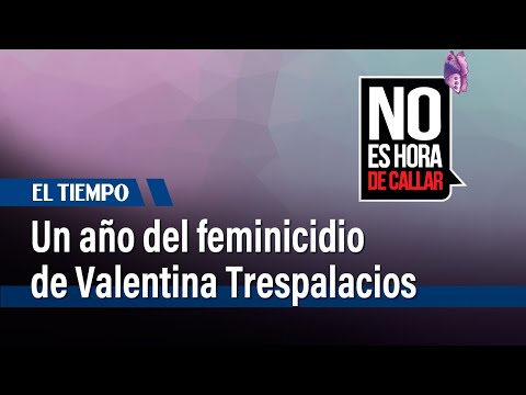 Se cumple un año del feminicidio de Valentina Trespalacios | El Tiempo