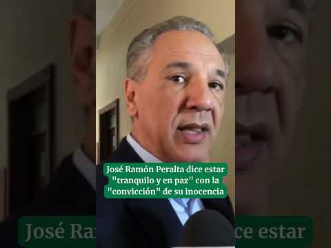 José Ramón Peralta dice estar "tranquilo y en paz"