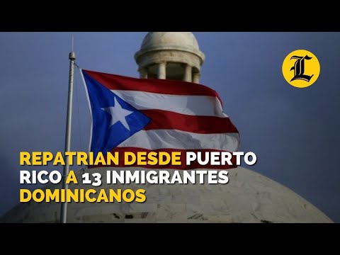 Repatrian desde Puerto Rico a 13 inmigrantes dominicanos