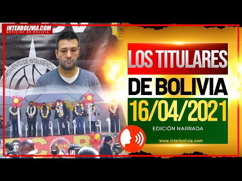 ? LOS TITULARES DE BOLIVIA 16 DE ABRIL 2021 [ NOTICIAS DE BOLIVIA ] EDICIÓN NARRADA ?