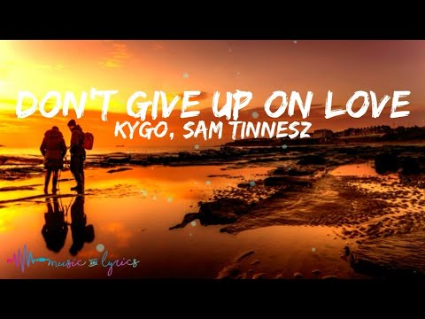 Kygo - Don't Give Up On Love (Lyrics) with Sam Tinnesz