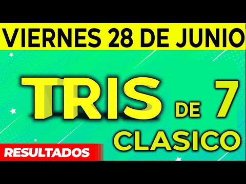 Sorteo Tris de las Siete y Tris Clásico del Viernes 28 de Junio del 2024.