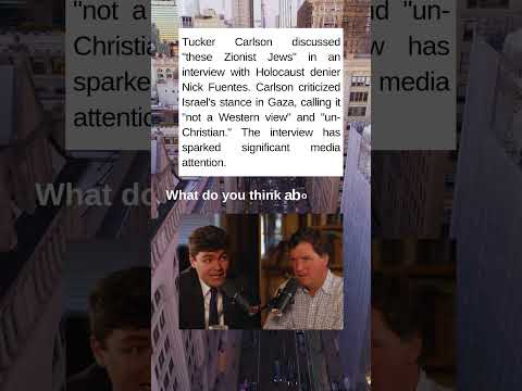 Tucker Carlson Criticizes Israel in Nick Fuentes Interview Un Christian