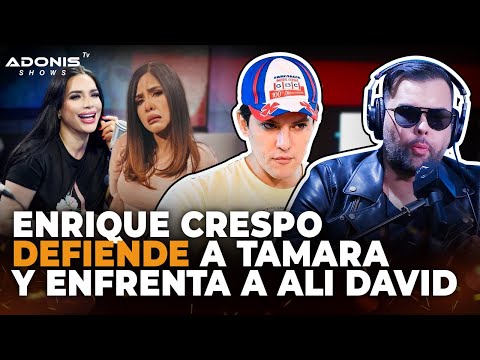 ENRIQUE CRESPO DEFIENDE A TAMARA MARTÍNEZ Y ENFRENTA A ALI DAVID LE CANTA TODAS SUS VERDADES