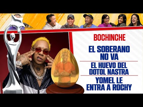 EL SOBERANO NO VA - EL HUEVO DEL DOTOL - YOMEL LE ENTRA A ROCHY - El Bochinche