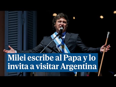Milei escribe al Papa Francisco, le cubre de elogios y lo invita a visitar Argentina