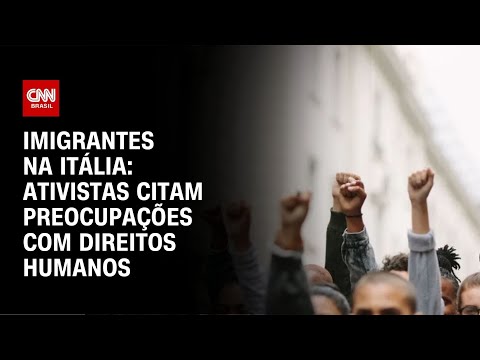 Imigrantes na Itália: ativistas citam preocupações com direitos humano
