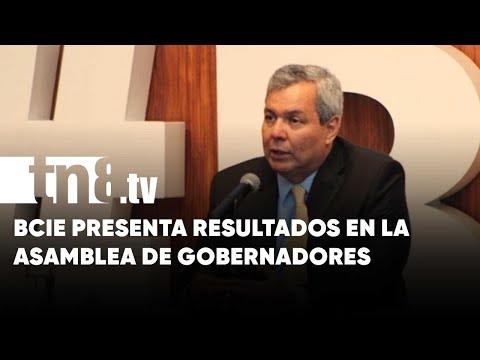 BCIE presentó resultados de Asamblea de Gobernadores - Nicaragua