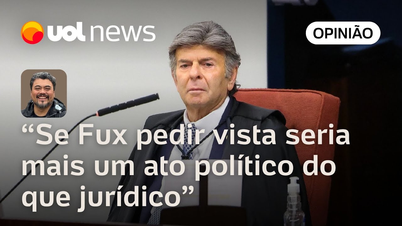 Julgamento de Bolsonaro Fux pedir vista seria mais um ato político do que jurídico | Sakamoto