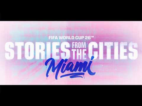 FIFA World Cup 2026 | Stories From The Cities | Episode 2: Miami