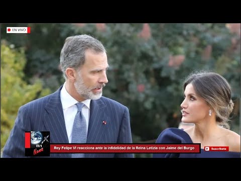 Rey Felipe VI reacciona ante la infidelidad de la Reina Letizia con Jaime del Burgo