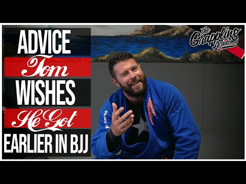 Advice Tom Wishes He Got Earlier In BJJ