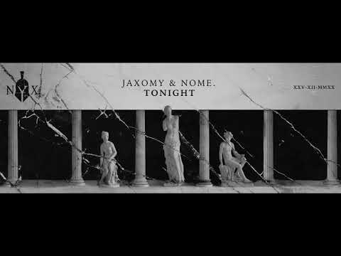 Jaxomy & NOME. - Tonight