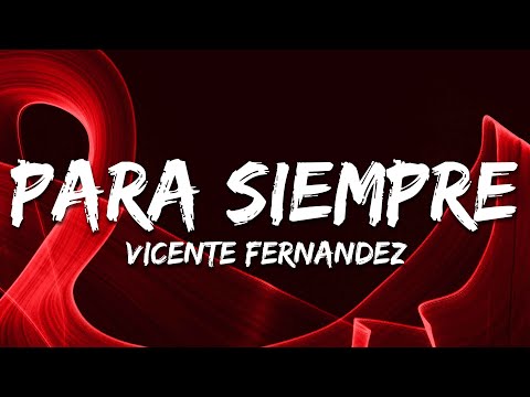 Vicente Fernández - Para Siempre (Letra / Lyrics)