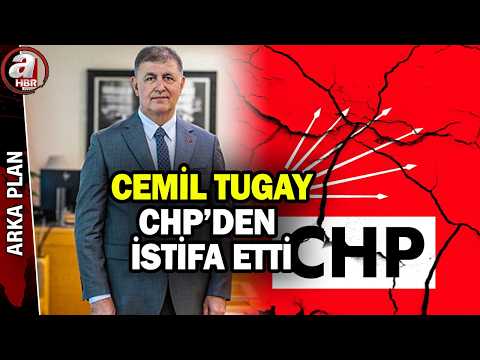 Cemil Tugay CHP'den istifa etti! İzmir'de 23 yıllık CHP dönemi bitti | A Haber