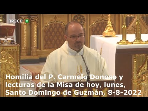 Homilía del P. Carmelo Donoso y lecturas de lMisa de hoy, lunes, Santo Domingo de Guzmán, 8-8-2022