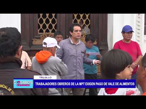 Trujillo: Trabajadores obreros de la MPT exigen pago de vale de alimentos