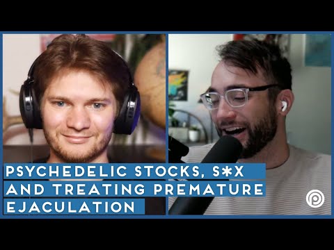 Psychedelic Stocks, S*x, and a Psychedelic that Could Treat Premature Ejacul****n | with  Brom