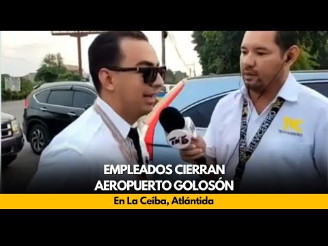 Empleados cierran Aeropuerto Golosón en La Ceiba, Atlántida