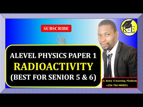 001-ALEVEL PHYSICS PAPER 1 | RADIOACTIVITY (MODERN PHYSICS) | FOR SENIOR 5 & 6