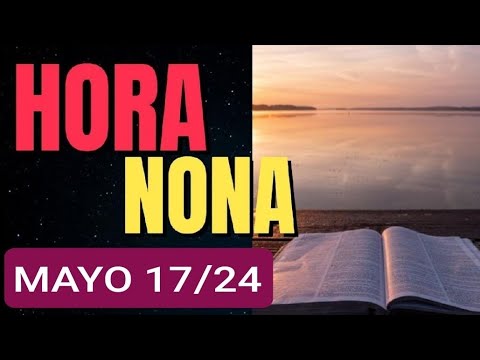 ? HORA NONA. VIERNES 17 DE MAYO 2024. LITURGIA DE LAS HORAS ?