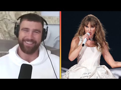 Travis Kelce GUSHES About Taylor Swift's 'UNBELIEVABLE' Revamped Eras
Tour