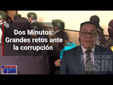 Dos Minutos: Grandes retos ante la corrupción