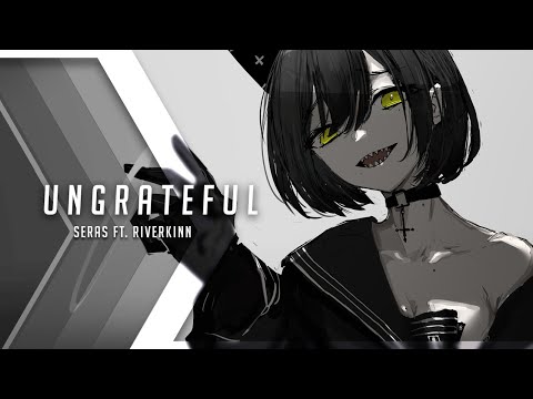 Seras - Ungrateful (ft. RiverKinn)