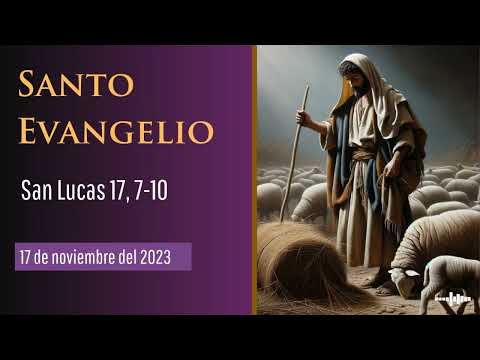 Evangelio del 14 de noviembre del 2023 según San Lucas, capítulo 17, versículos 7 al 10