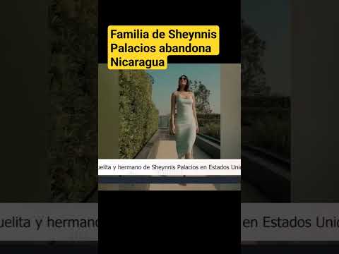 Familia de Miss Universo Sheynnis Palacios abandona Nicaragua