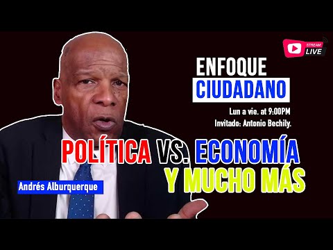 #EnfoqueCiudadano con Andrés Alburquerque: Política vs. economía y mucho, más con Antonio Bechily.