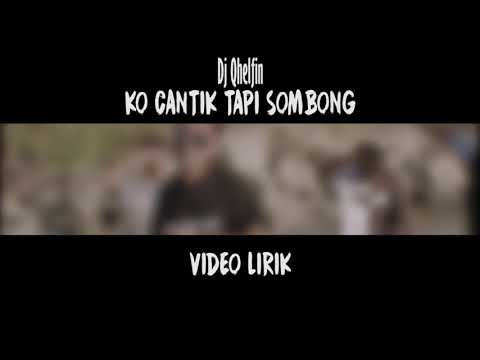 Video Lirik 🎵Ko Cantik Tapi Sombong🎶Dj Qhelfin