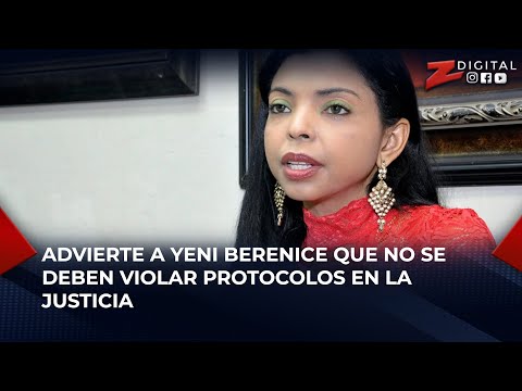 Josefina Capellán advierte a Yeni Berenice que no se deben violar protocolos en la justicia