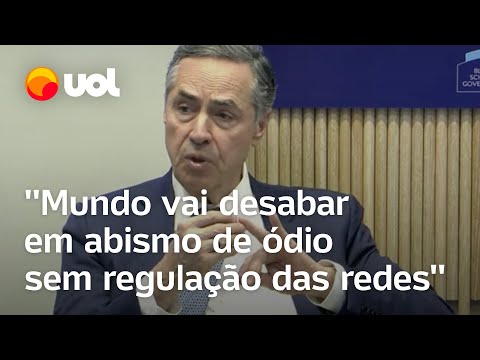 Barroso diz que, sem regular redes, mundo vai 'desabar em abismo de ódio'