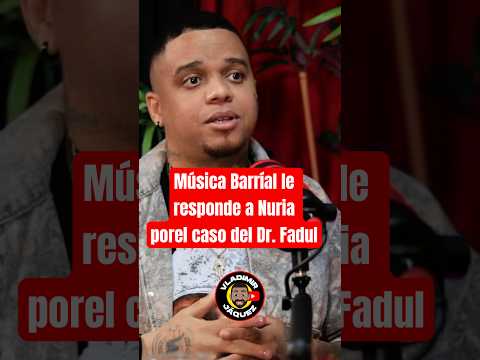 Música Barrial le responde a Nuria por el caso del Dr. Fadul
