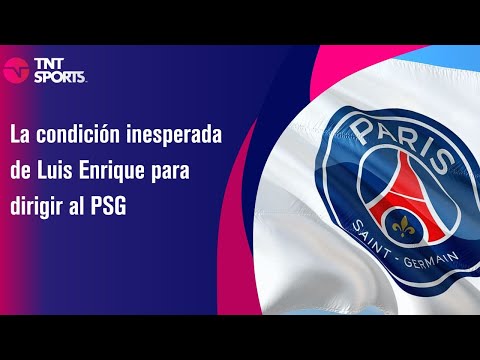 La condición inesperada de Luis Enrique para dirigir al PSG