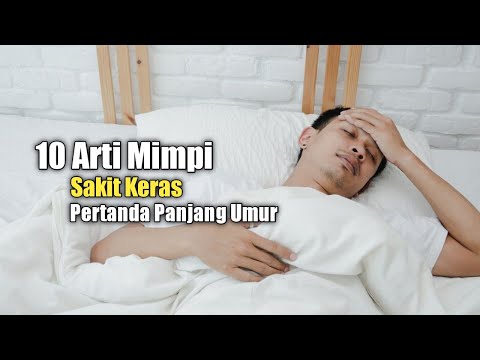 10 Arti Mimpi Sakit Keras, Pertanda Panjang Umur