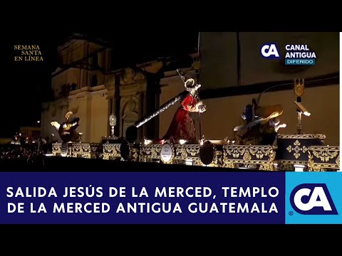 Siga la retransmisión de la salida Jesús de la Merced, Templo de la Merced Antigua Guatemala ??