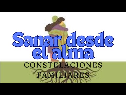 SANAR DESDE EL ALMA CONSTELACIONES FAMILIARES
