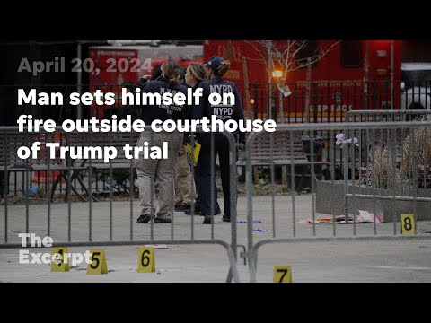 Man sets himself on fire outside courthouse of Trump trial | The Excerpt