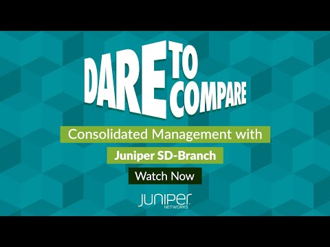 Dare to Compare Juniper SD-Branch - Consolidated Management