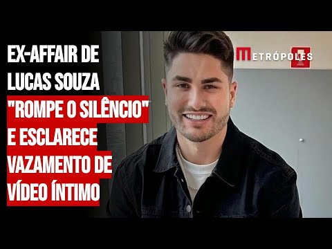 Ex-affair de Lucas Souza "rompe o silêncio" e esclarece vazamento de vídeo íntimo