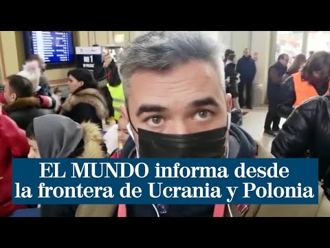 EL MUNDO informa desde la frontera de Ucrania y Polonia: Hay gente que ofrece viajes gratis