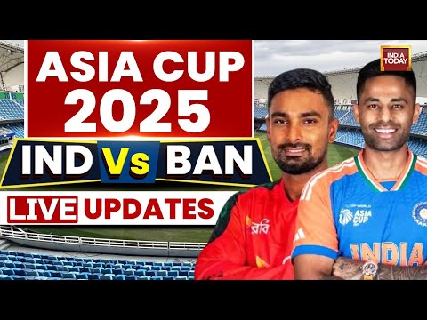 Asia Cup 2025 LIVE: India Vs Bangladesh LIVE Score | IND vs BAN LIVE Score And Match Updates