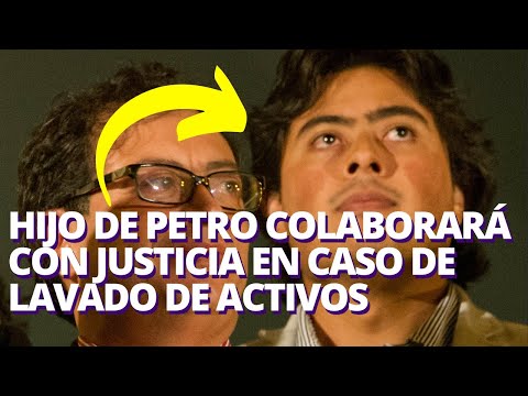 Hijo de Petro colaborará con justicia de Colombia en caso de lavado de activos