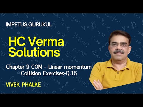 HCV Solutions  Chapter 9 COM -Linear momentum-Collision Exercises Q.16- Vivek Phalke PHYSICS