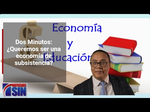 Dos Minutos: ¿Queremos ser una economía de subsistencia?