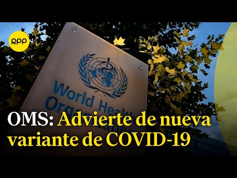 El Dr. Óscar Ugarte comenta sobre la nueva variante de COVID-19 que advierte la OMS